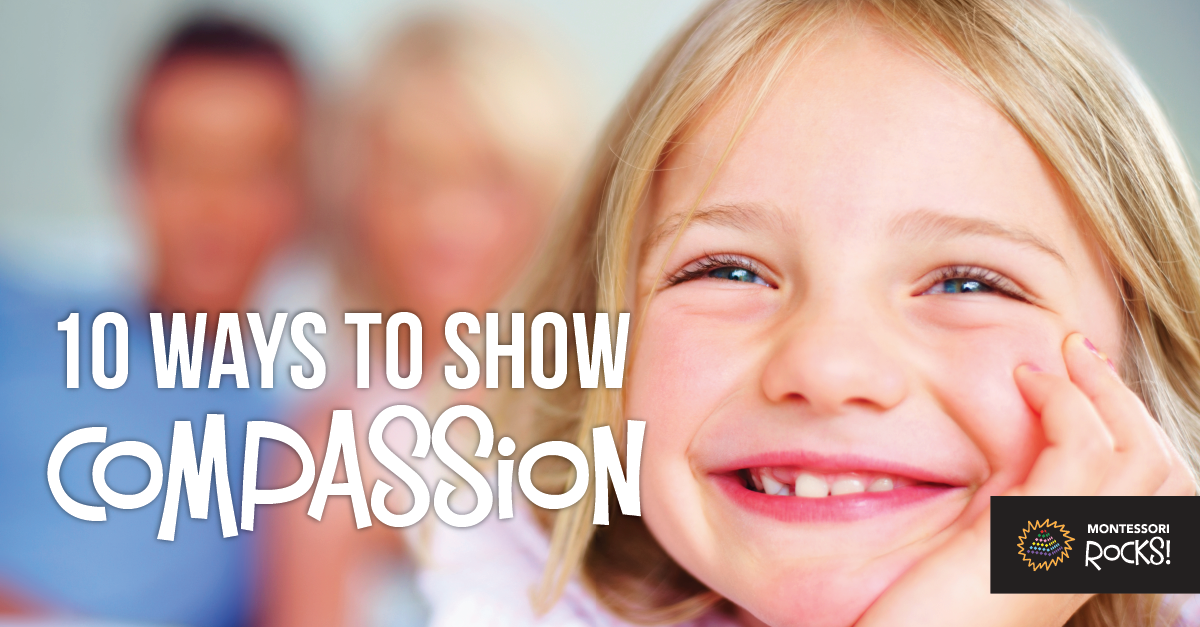 10 Ways to Show Compassion - Montessori Rocks