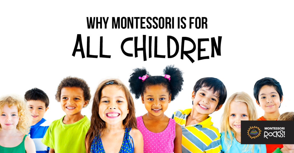 Why Montessori Is For All Children - Montessori Rocks