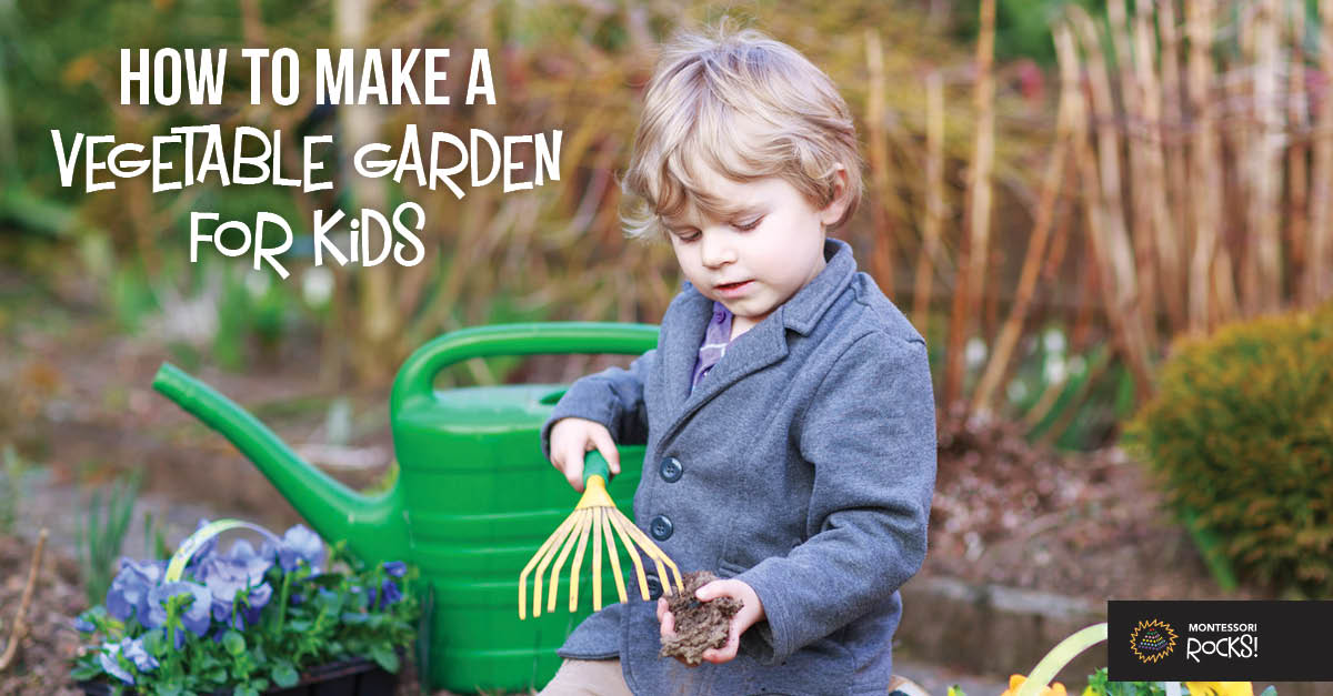 How To Make A Vegetable Garden For Kids Montessori Rocks